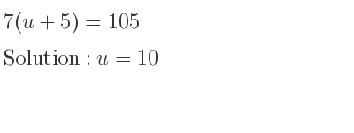 The answer to 7(u+5)=105 is u=10